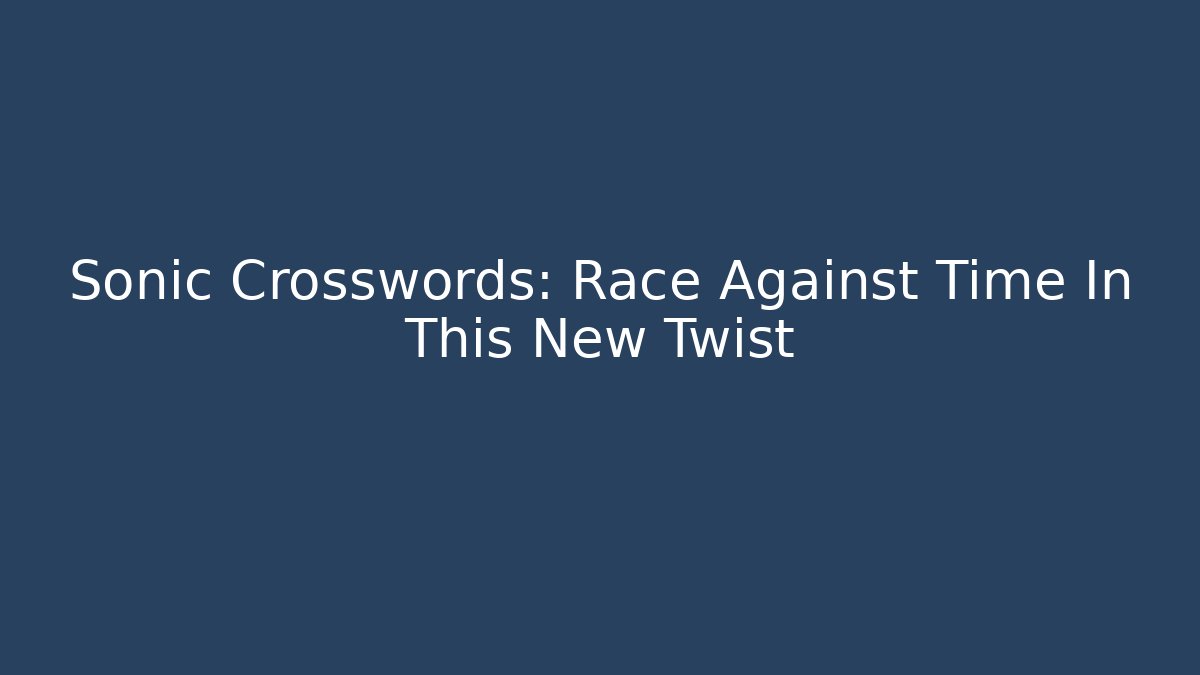 Sonic Crosswords: Race Against Time In This New Twist
