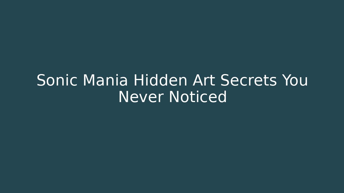 Sonic Mania Hidden Art Secrets You Never Noticed - Create More Assets