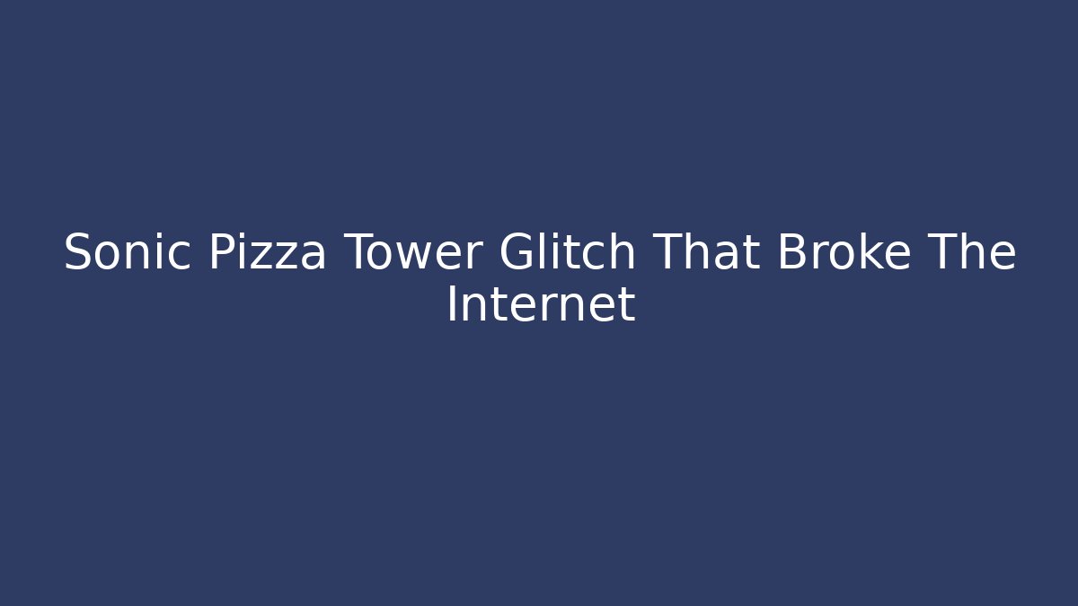 Sonic Pizza Tower Glitch That Broke The Internet