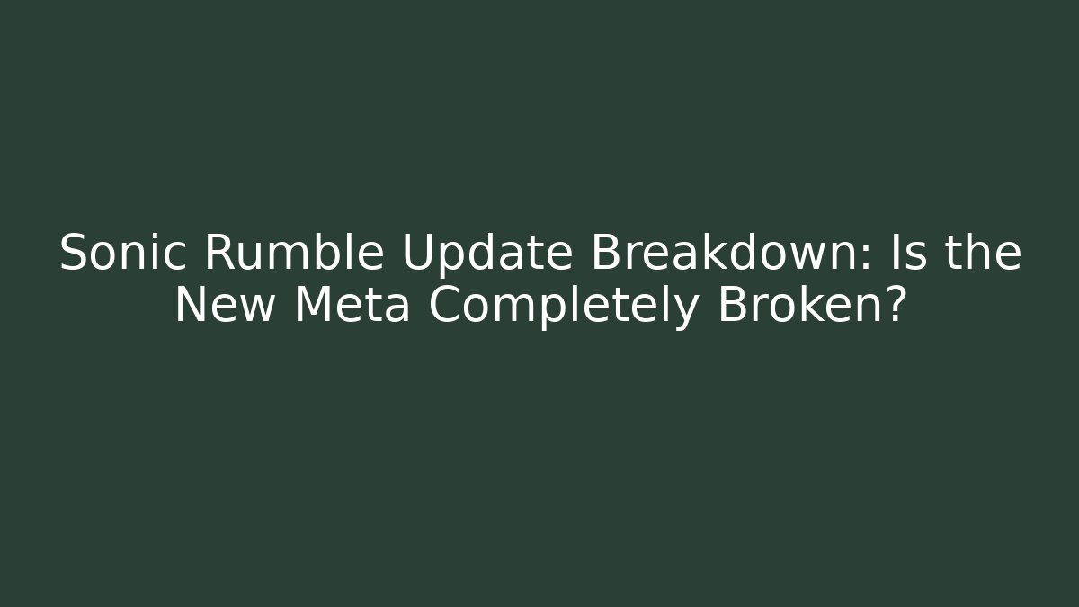 Sonic Rumble Update Breakdown: Is the New Meta Completely Broken?