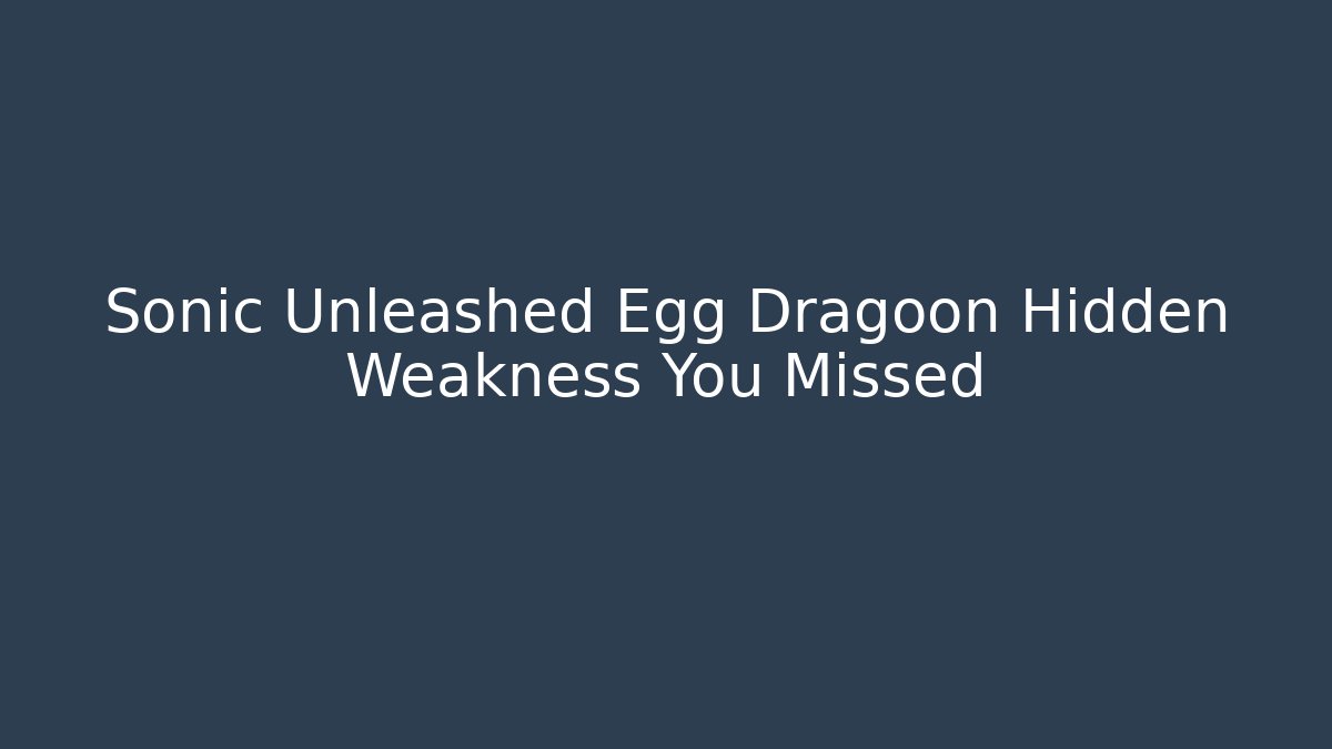 Sonic Unleashed Egg Dragoon Hidden Weakness You Missed