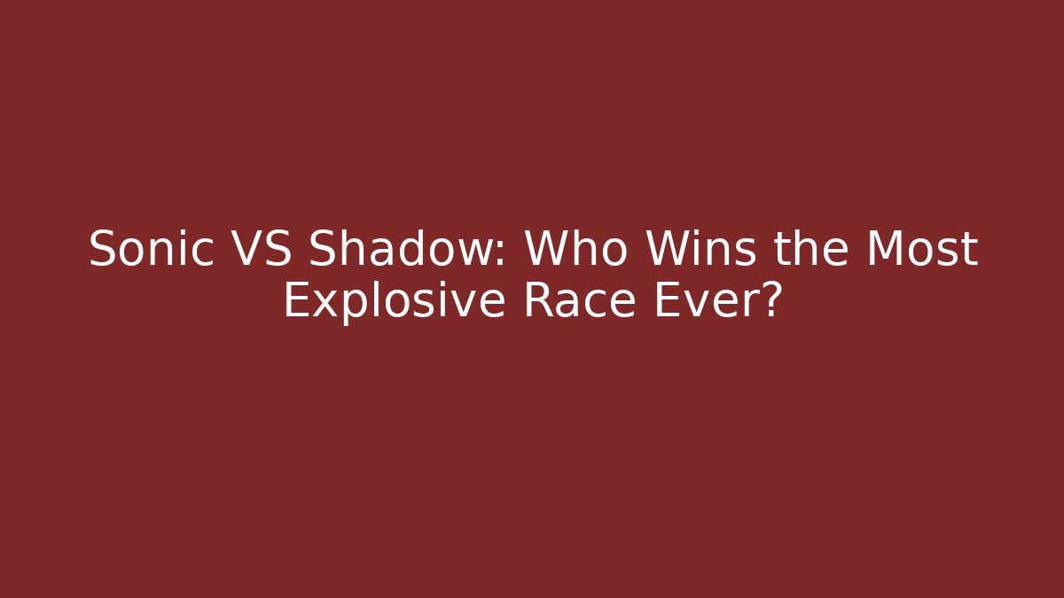 Sonic VS Shadow: Who Wins the Most Explosive Race Ever?