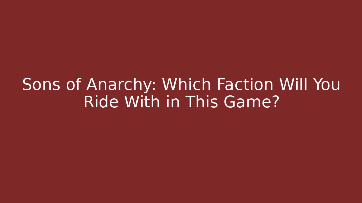 Sons of Anarchy: Which Faction Will You Ride With in This Game?