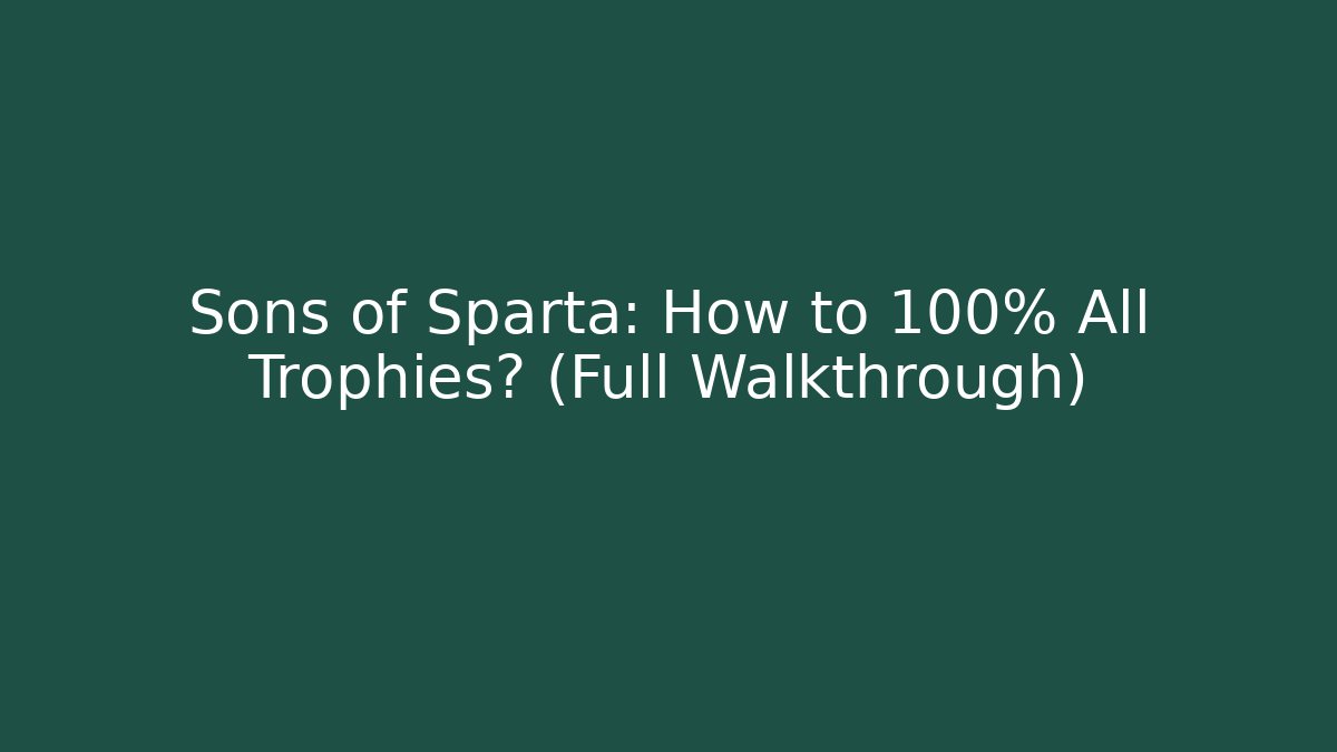 Sons of Sparta: How to 100% All Trophies? (Full Walkthrough)