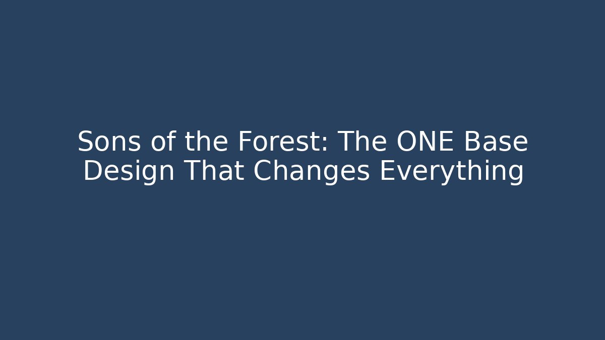 Sons of the Forest: The ONE Base Design That Changes Everything