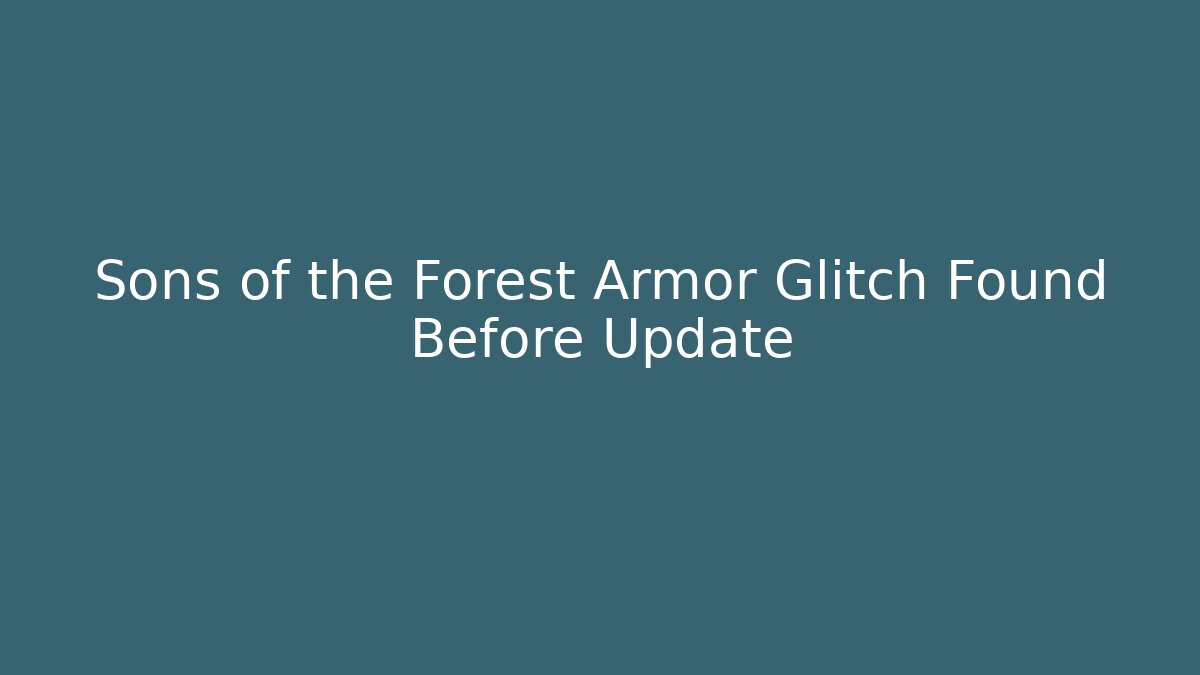 Sons of the Forest Armor Glitch Found Before Update