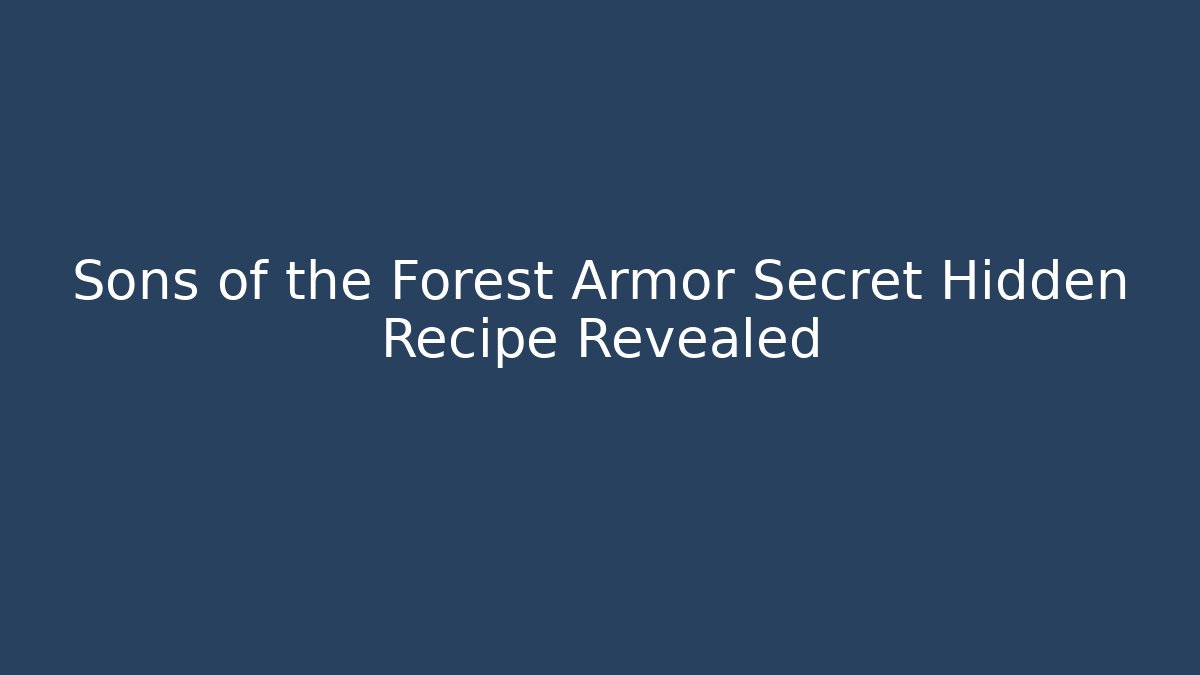 Sons of the Forest Armor Secret Hidden Recipe Revealed