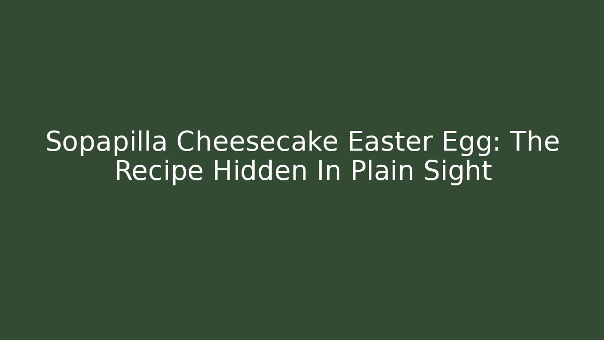 Sopapilla Cheesecake Easter Egg: The Recipe Hidden In Plain Sight