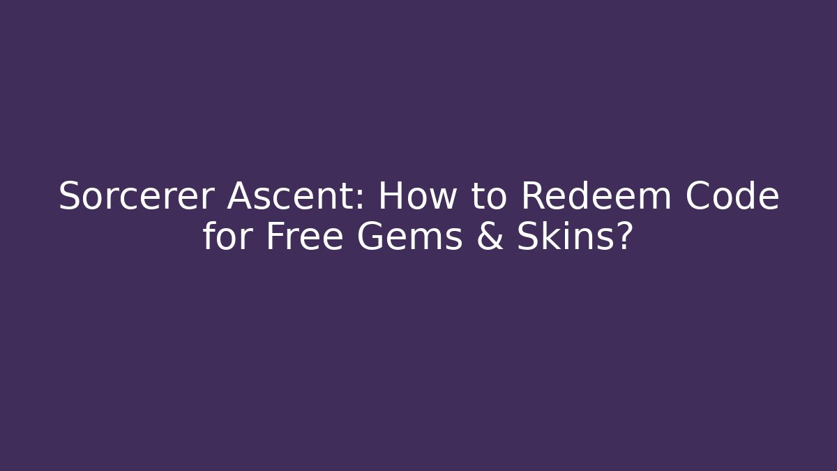 Sorcerer Ascent: How to Redeem Code for Free Gems & Skins?