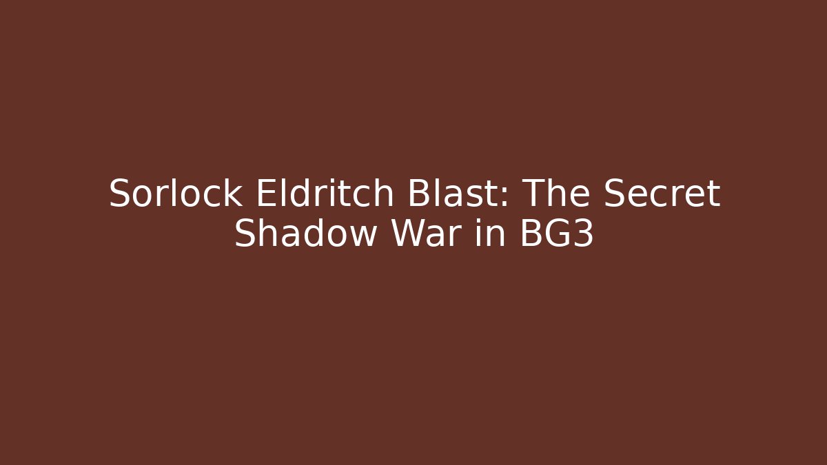 Sorlock Eldritch Blast: The Secret Shadow War in BG3