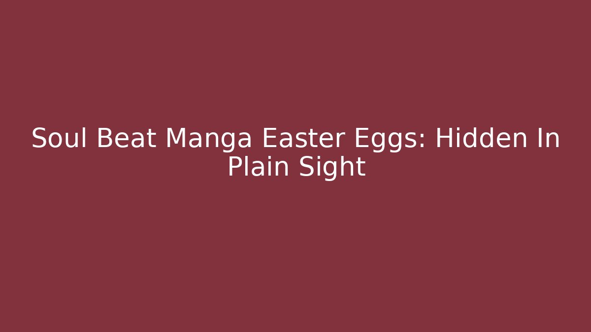 Soul Beat Manga Easter Eggs: Hidden In Plain Sight