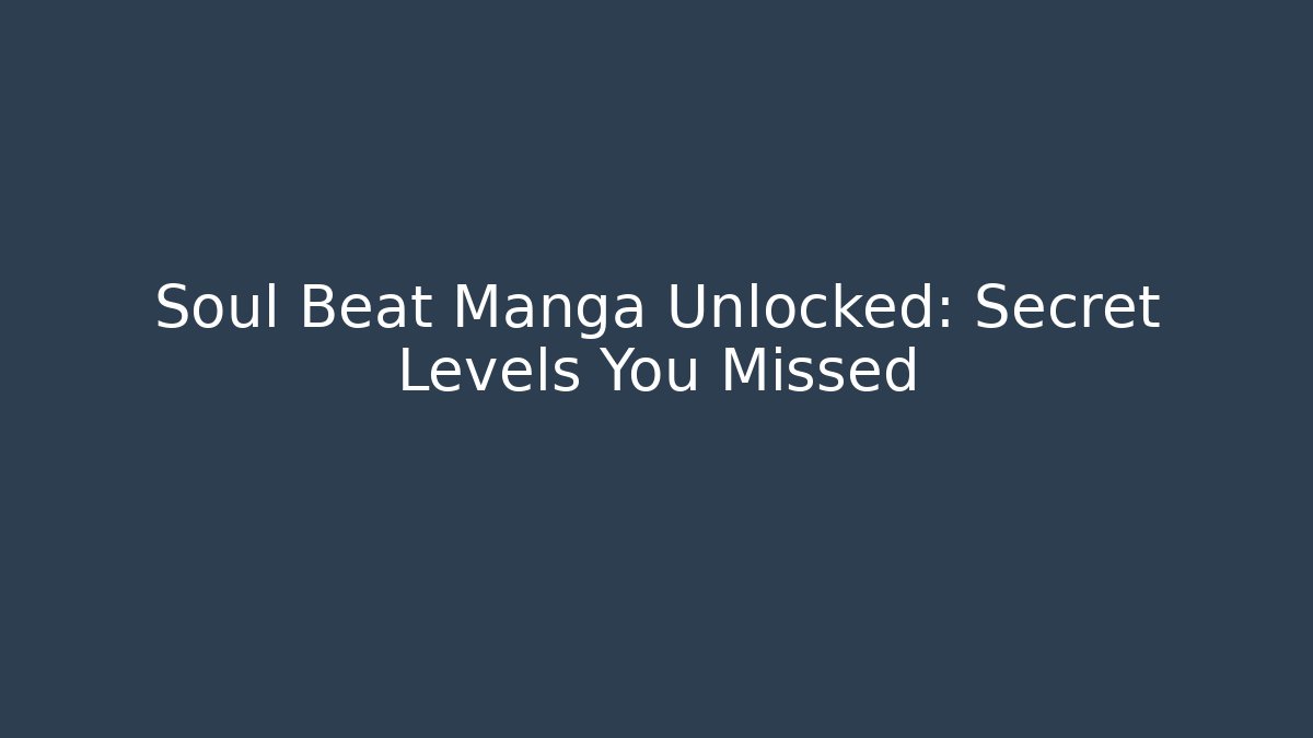 Soul Beat Manga Unlocked: Secret Levels You Missed