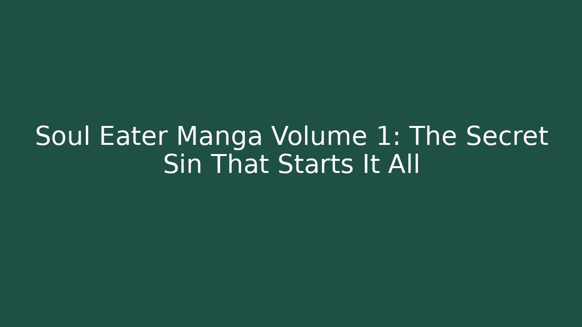 Soul Eater Manga Volume 1: The Secret Sin That Starts It All