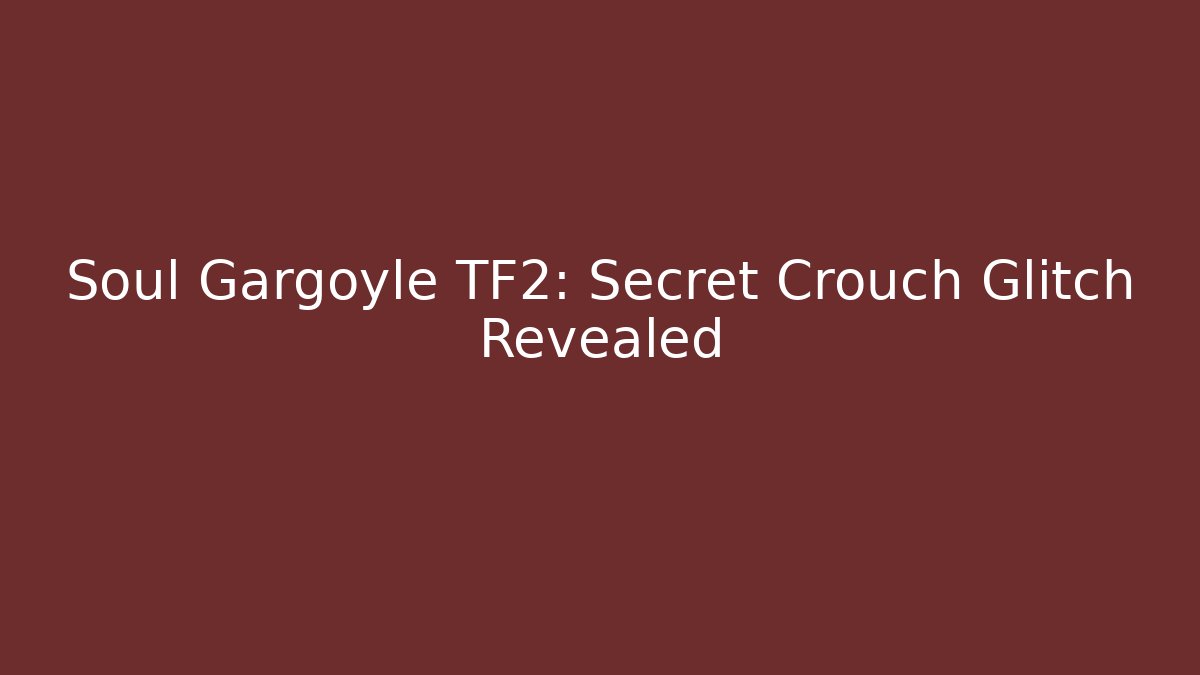 Soul Gargoyle TF2: Secret Crouch Glitch Revealed