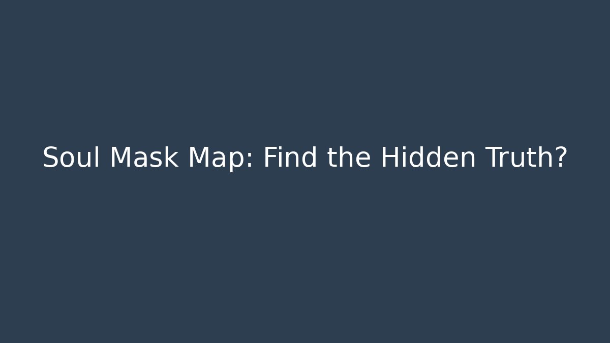 Soul Mask Map: Find the Hidden Truth? - Create More Assets