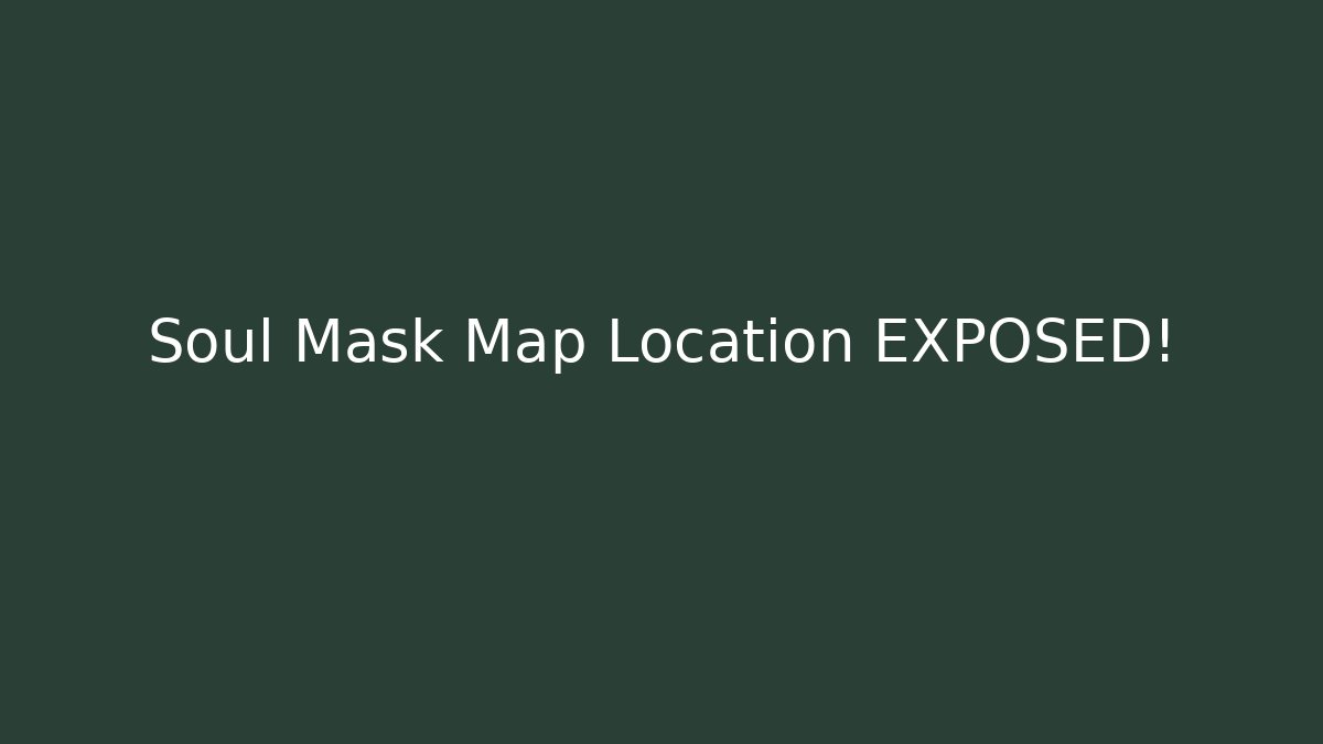 Soul Mask Map Location EXPOSED!