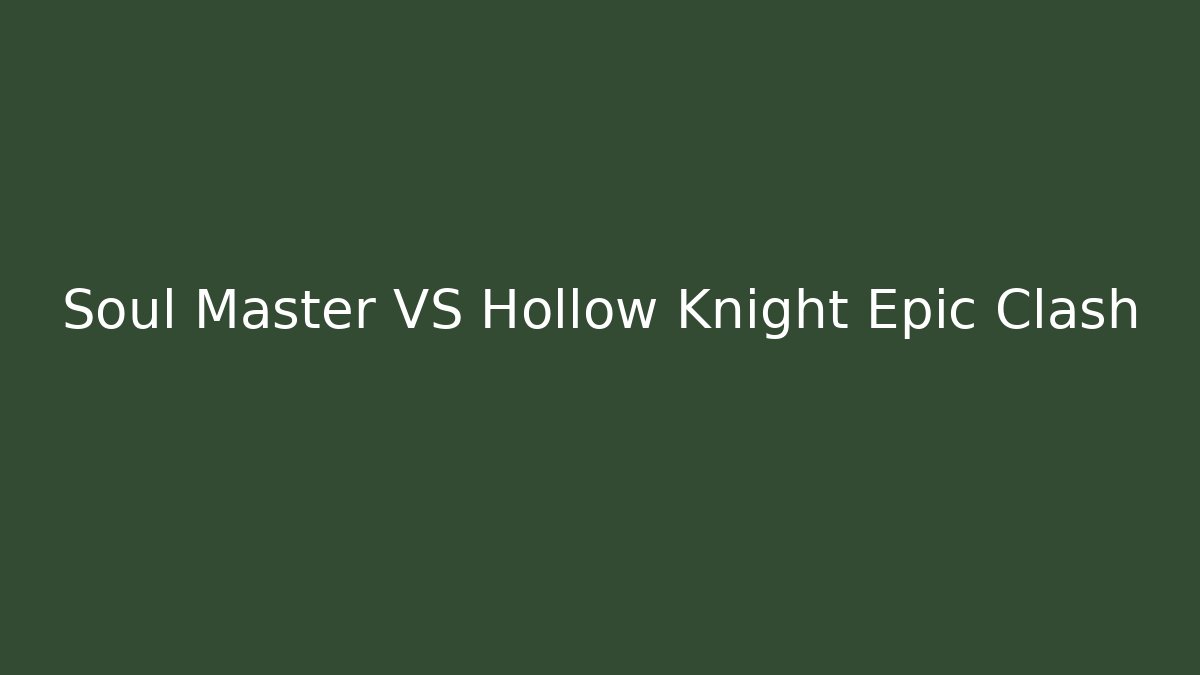 Soul Master VS Hollow Knight Epic Clash