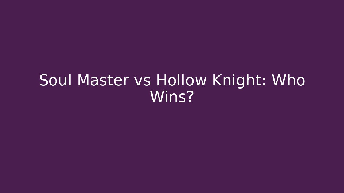 Soul Master vs Hollow Knight: Who Wins?