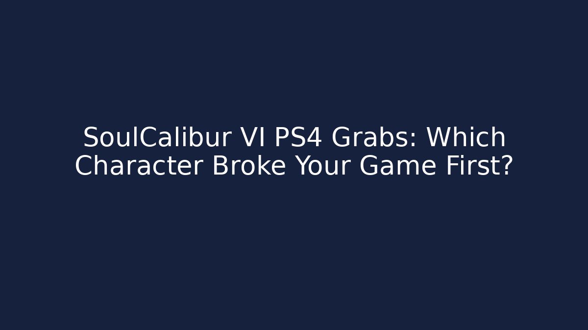 SoulCalibur VI PS4 Grabs: Which Character Broke Your Game First?