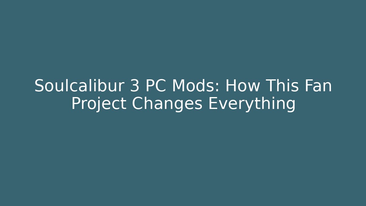 Soulcalibur 3 PC Mods: How This Fan Project Changes Everything