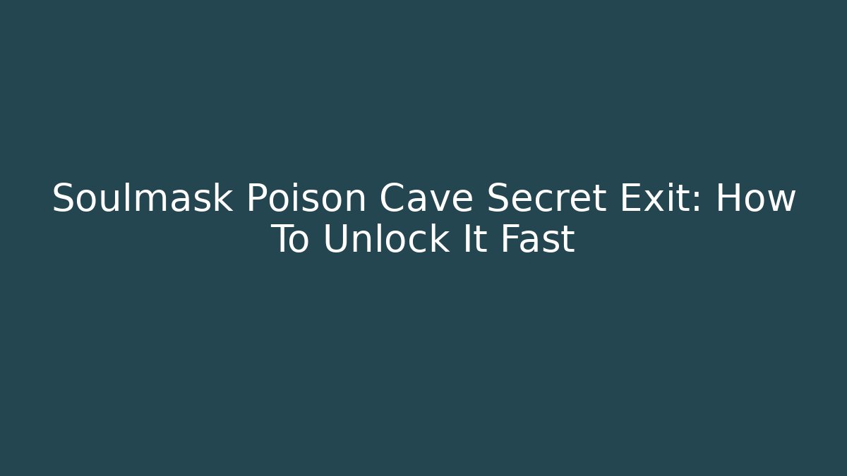 Soulmask Poison Cave Secret Exit: How To Unlock It Fast