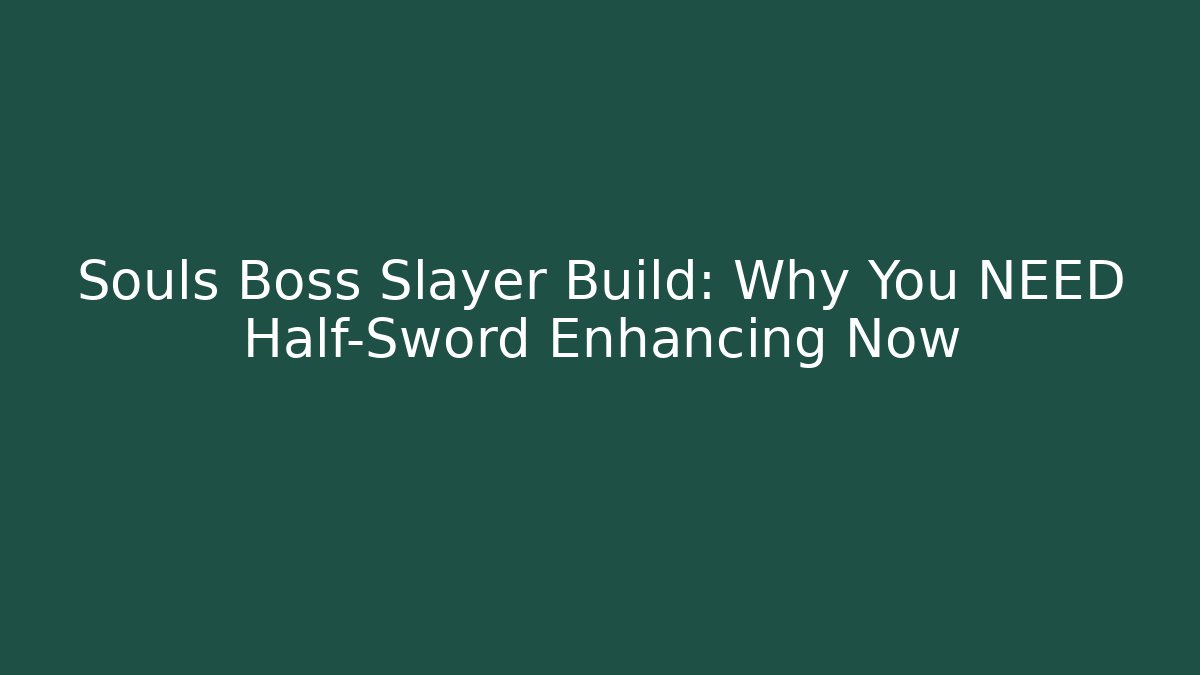 Souls Boss Slayer Build: Why You NEED Half-Sword Enhancing Now