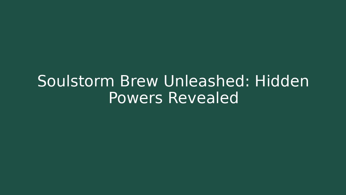 Soulstorm Brew Unleashed: Hidden Powers Revealed - Create More Assets