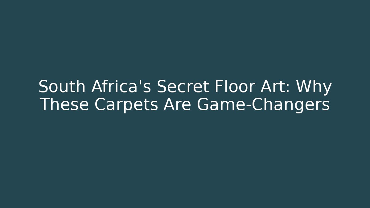 South Africa's Secret Floor Art: Why These Carpets Are Game-Changers