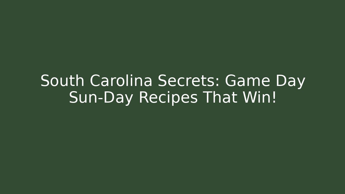 South Carolina Secrets: Game Day Sun-Day Recipes That Win!