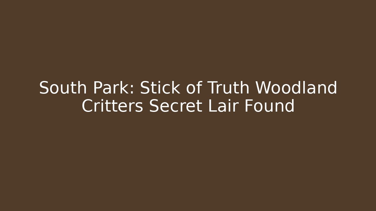 South Park: Stick of Truth Woodland Critters Secret Lair Found