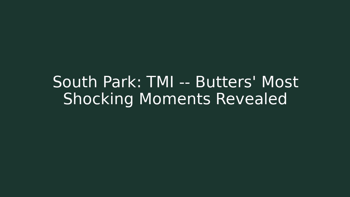 South Park: TMI — Butters' Most Shocking Moments Revealed