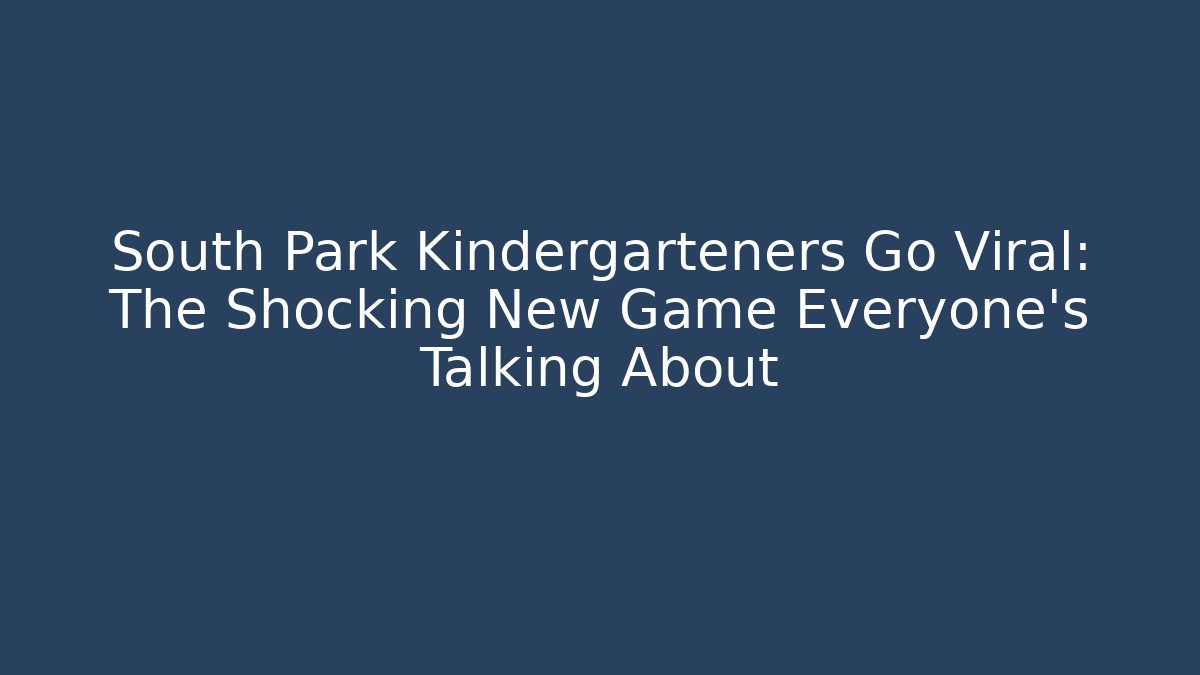 South Park Kindergarteners Go Viral: The Shocking New Game Everyone’s Talking About
