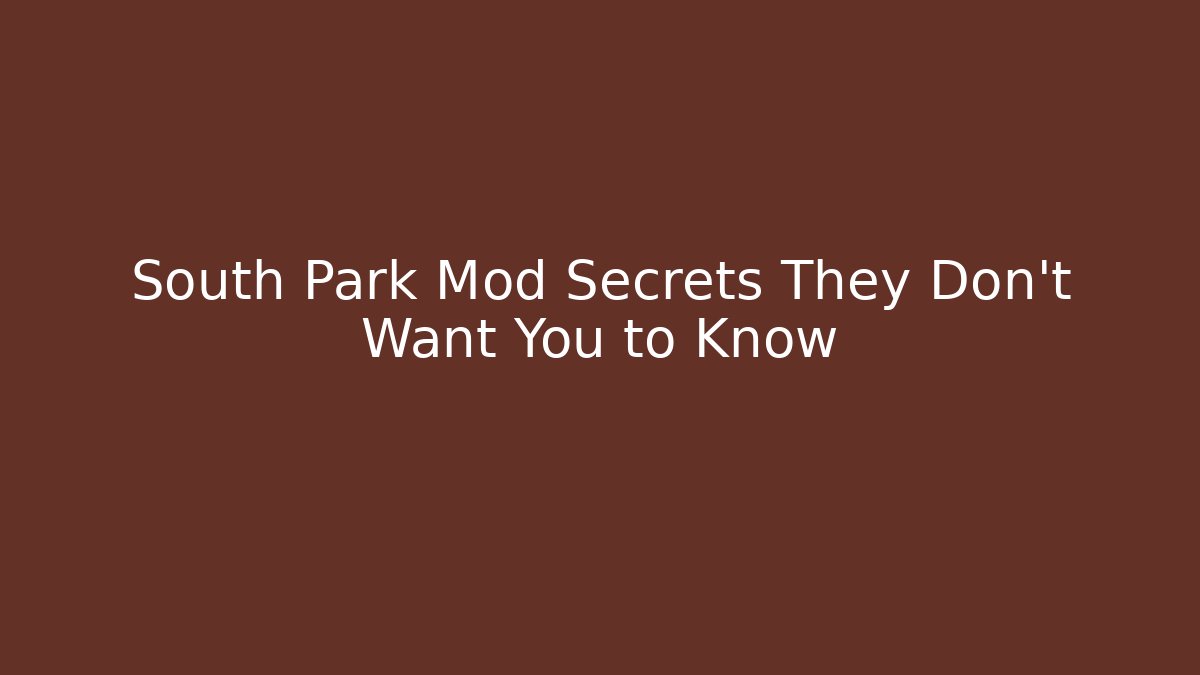 South Park Mod Secrets They Don't Want You to Know
