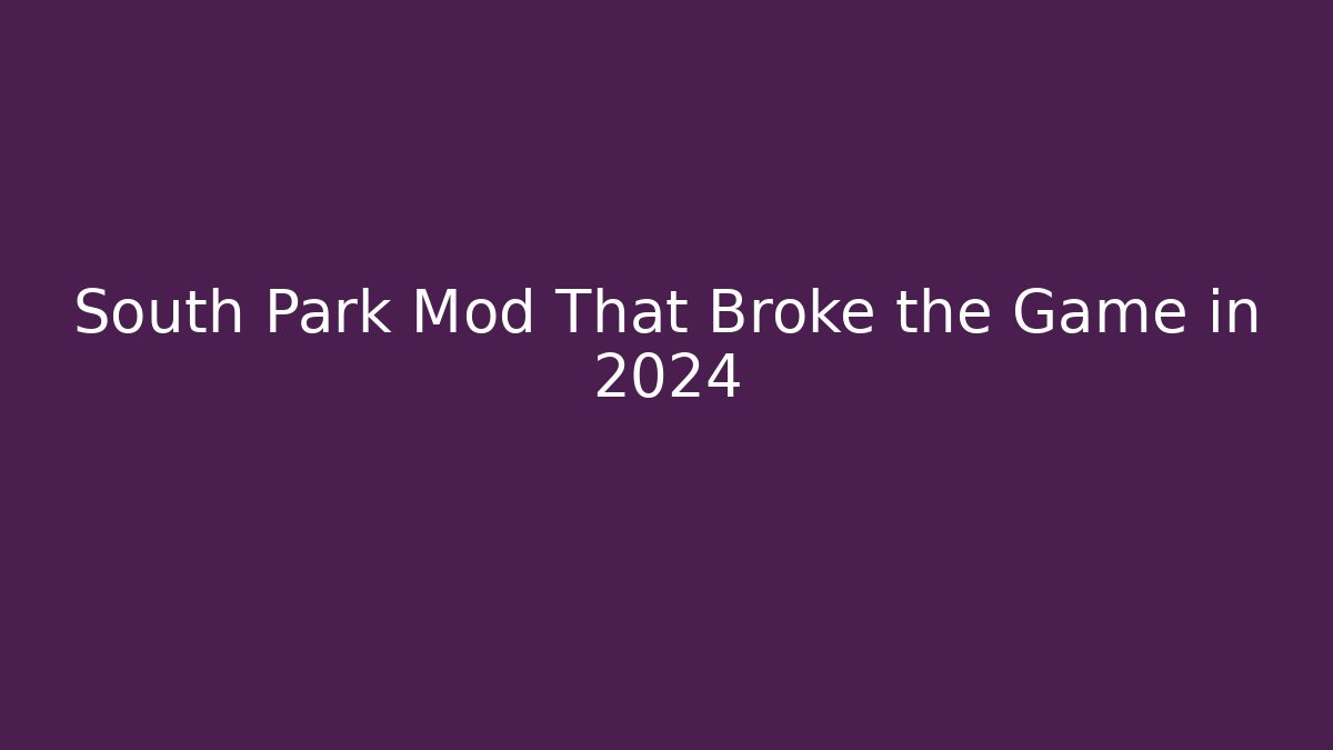 South Park Mod That Broke the Game in 2024