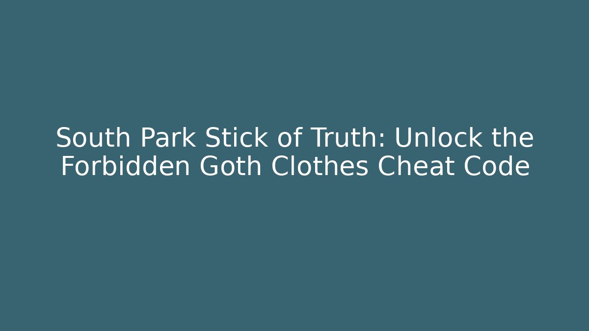 South Park Stick of Truth: Unlock the Forbidden Goth Clothes Cheat Code