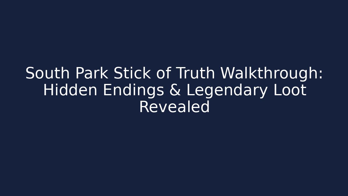 South Park Stick of Truth Walkthrough: Hidden Endings & Legendary Loot Revealed