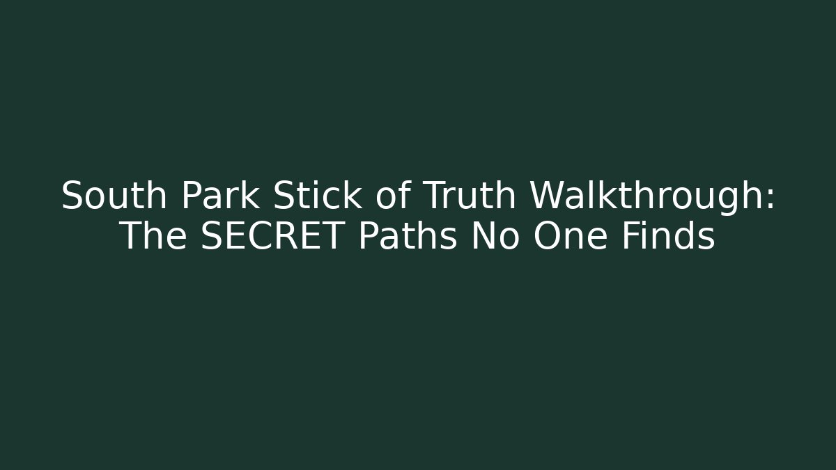 South Park Stick of Truth Walkthrough: The SECRET Paths No One Finds