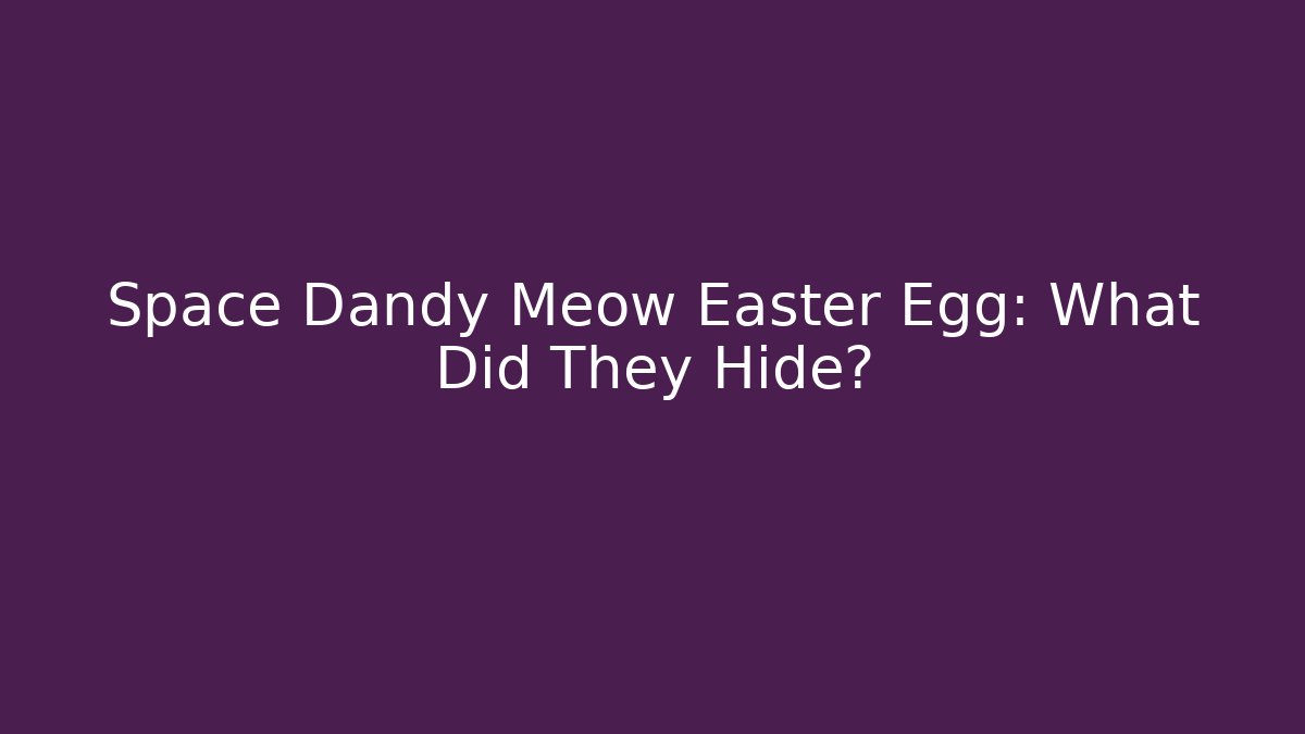 Space Dandy Meow Easter Egg: What Did They Hide?