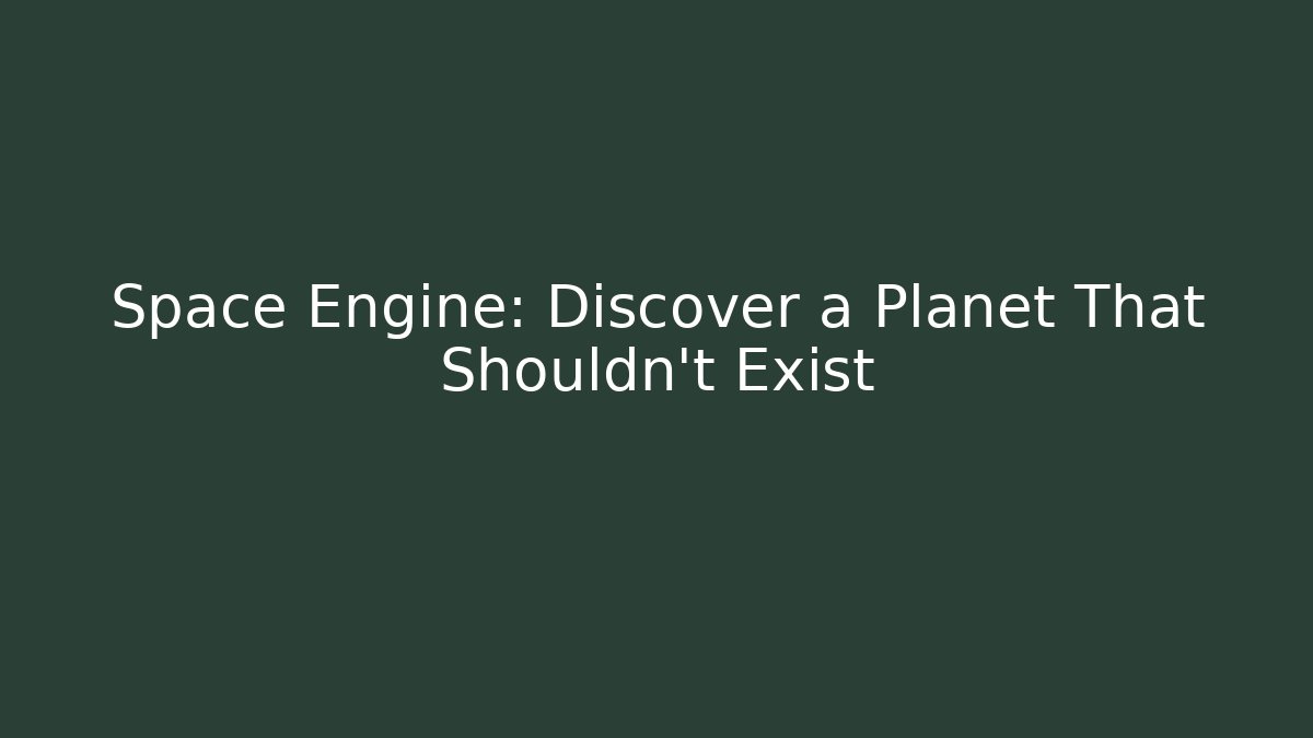 Space Engine: Discover a Planet That Shouldn't Exist