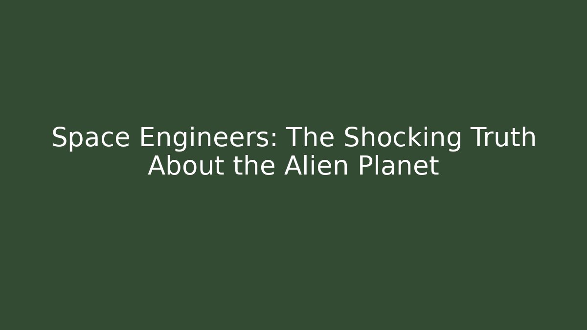 Space Engineers: The Shocking Truth About the Alien Planet - Create More Assets