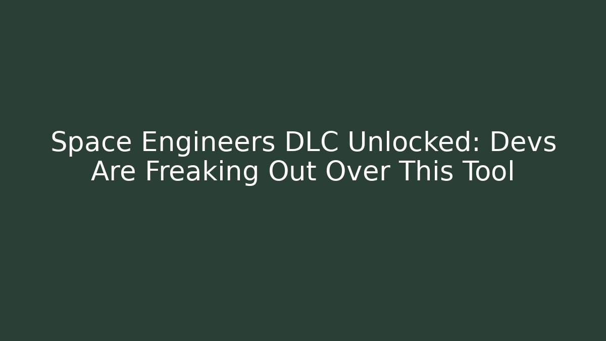 Space Engineers DLC Unlocked: Devs Are Freaking Out Over This Tool