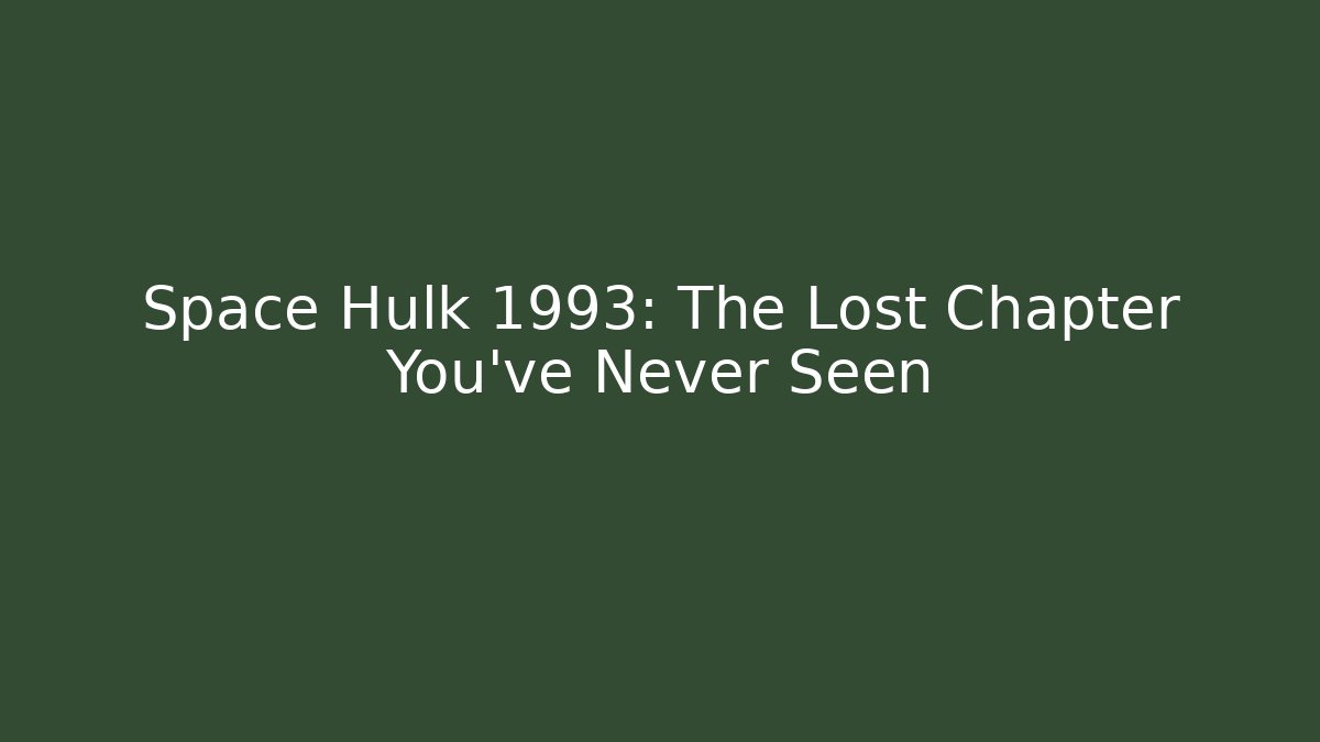 Space Hulk 1993: The Lost Chapter You've Never Seen