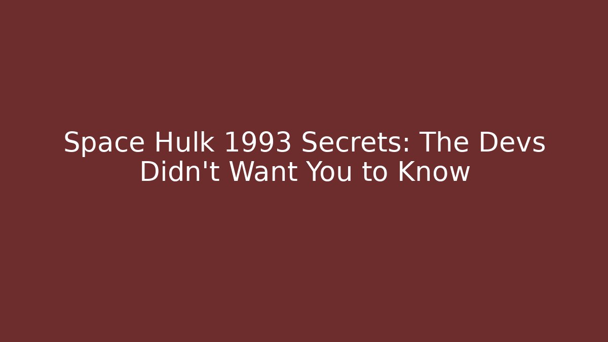 Space Hulk 1993 Secrets: The Devs Didn't Want You to Know - Create More Assets