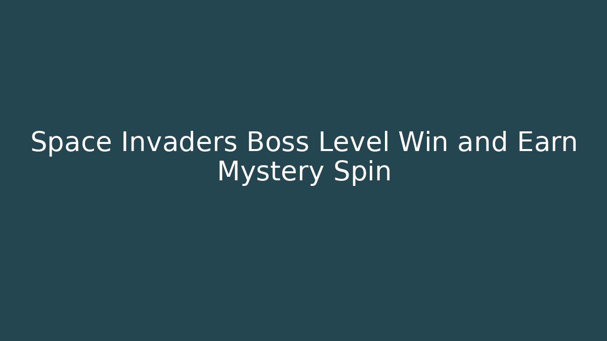 Space Invaders Boss Level Win and Earn Mystery Spin