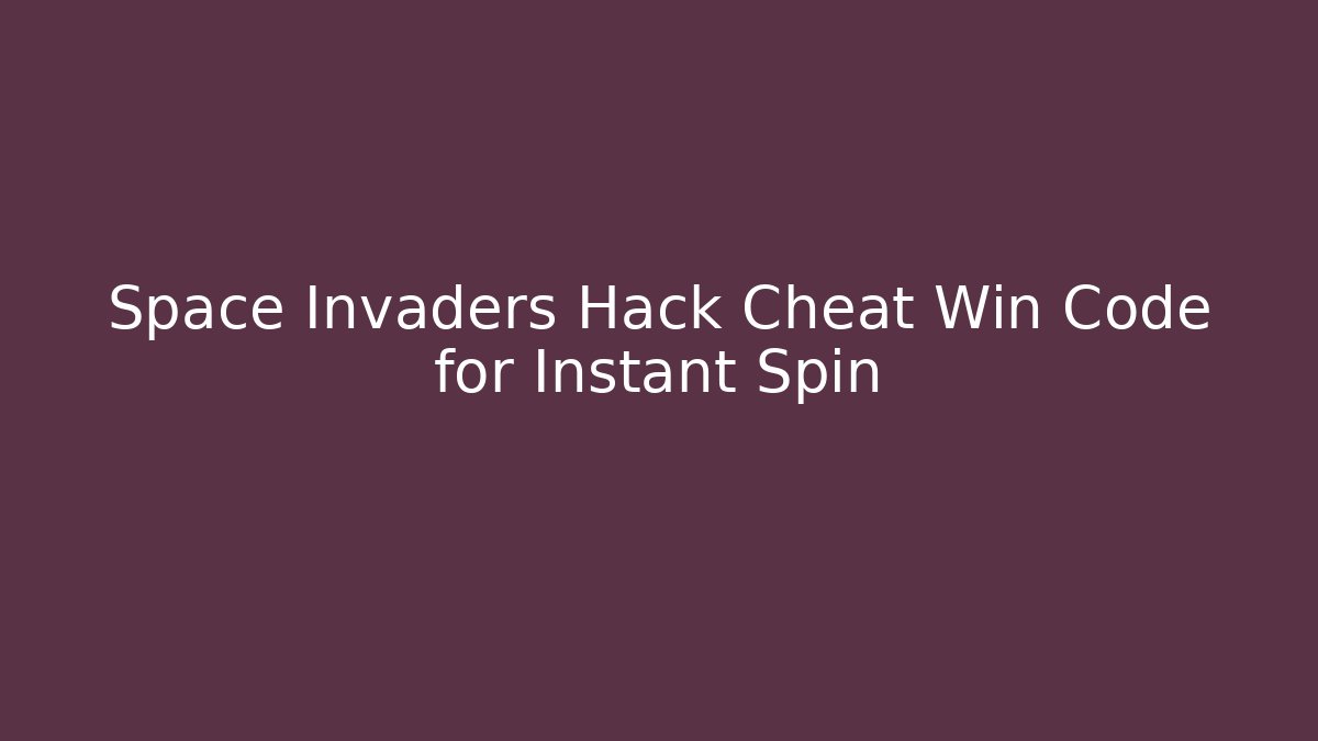 Space Invaders Hack Cheat Win Code for Instant Spin