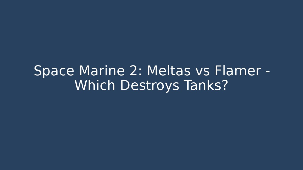Space Marine 2: Meltas vs Flamer – Which Destroys Tanks?