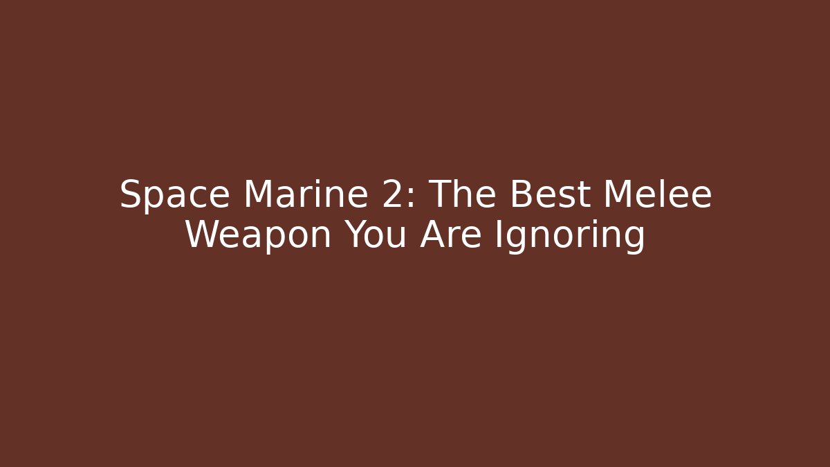 Space Marine 2: The Best Melee Weapon You Are Ignoring