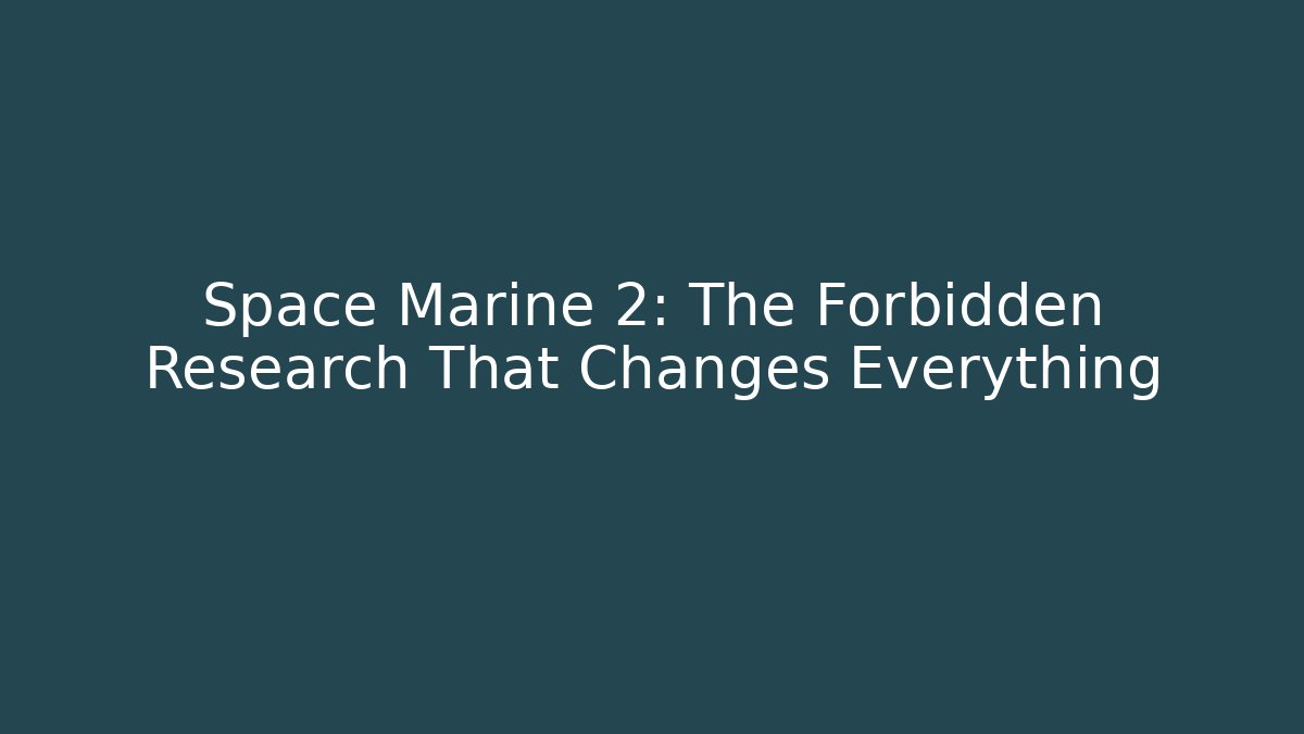 Space Marine 2: The Forbidden Research That Changes Everything - Create More Assets