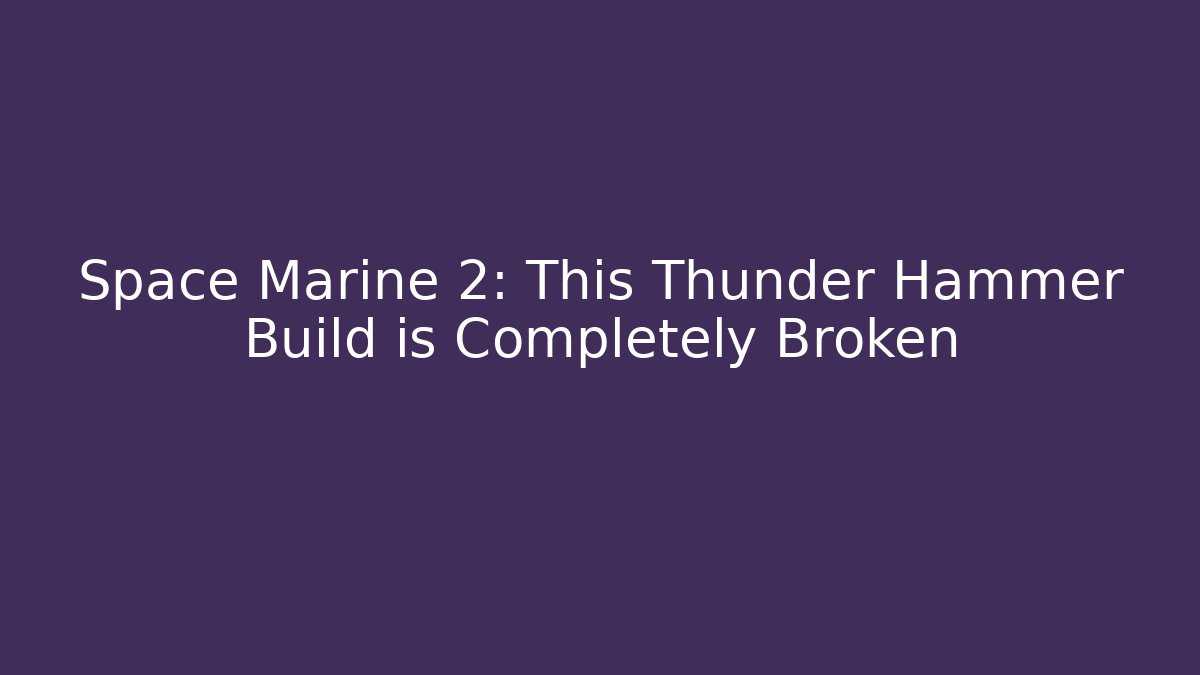Space Marine 2: This Thunder Hammer Build is Completely Broken - Create More Assets