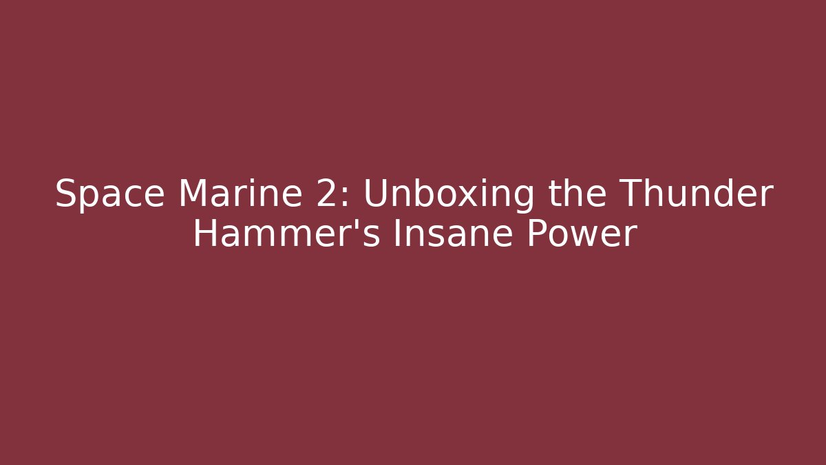 Space Marine 2: Unboxing the Thunder Hammer's Insane Power - Create More Assets